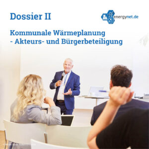 Dossier II: Kommunale Wärmeplanung - Akteurs- und Bürgerbeteiligung